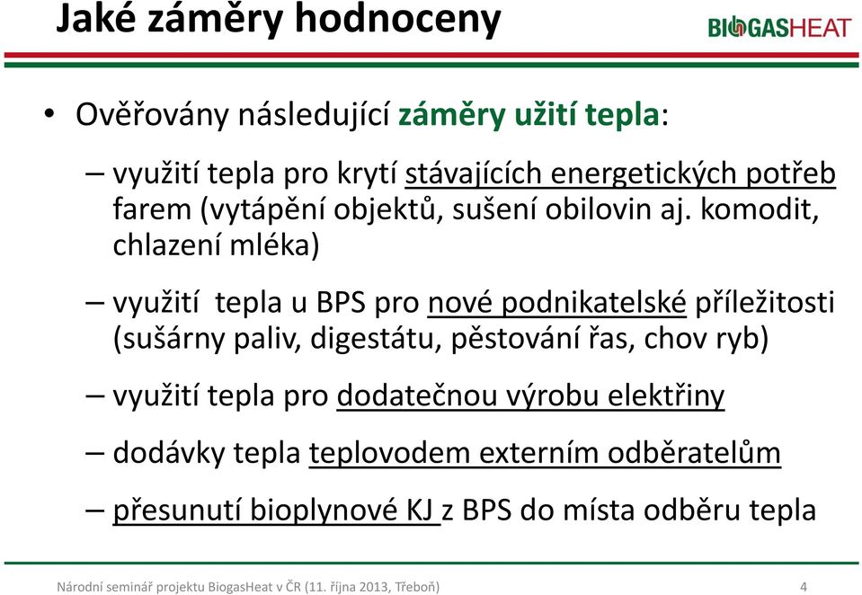 komodit, chlazení mléka) využití tepla u BPS pro nové podnikatelské příležitosti (sušárny paliv, digestátu,