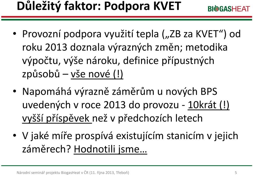 ) Napomáhá výrazně záměrům u nových BPS uvedených v roce 2013 do provozu 10krát (!