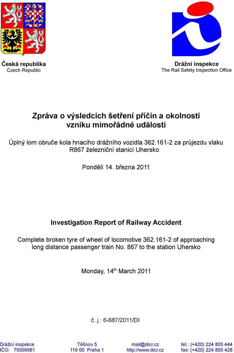 března 2011 Investigation Report of Railway Accident Complete broken tyre of wheel of locomotive 362.161-2 of approaching long distance passenger train No.