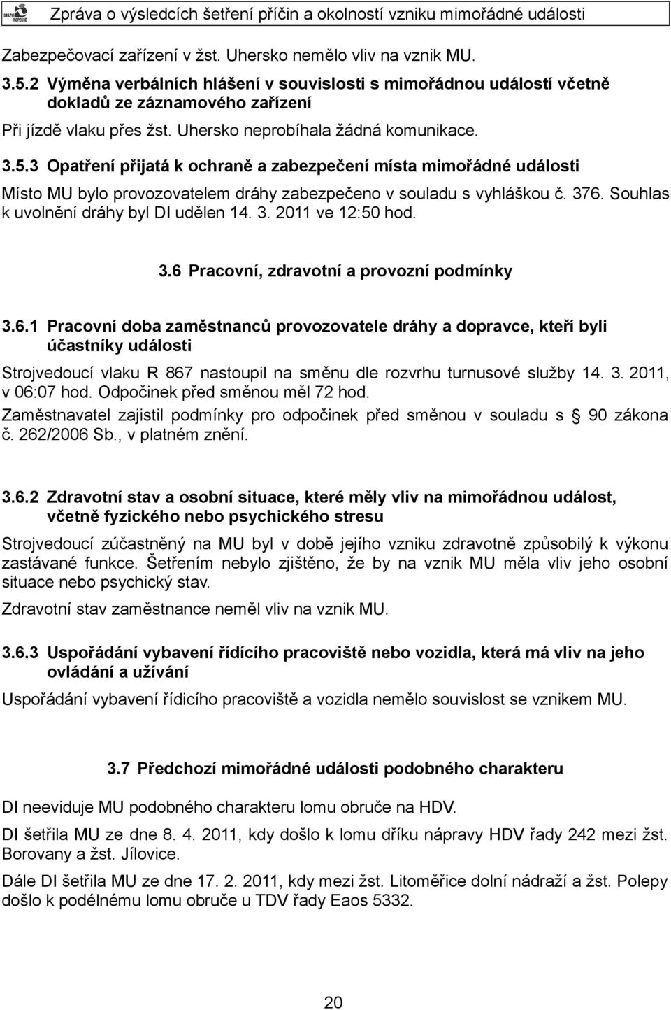 Souhlas k uvolnění dráhy byl DI udělen 14. 3. 2011 ve 12:50 hod. 3.6 