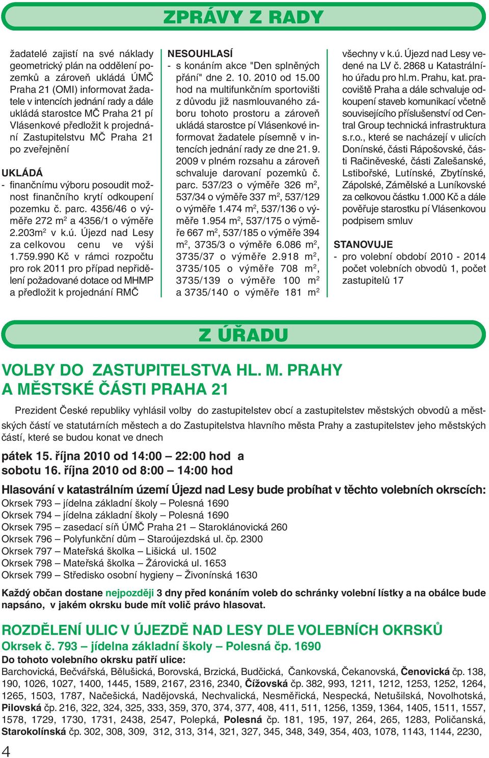 4356/46 o výměře 272 m 2 a 4356/1 o výměře 2.203m 2 v k.ú. Újezd nad Lesy za celkovou cenu ve výši 1.759.