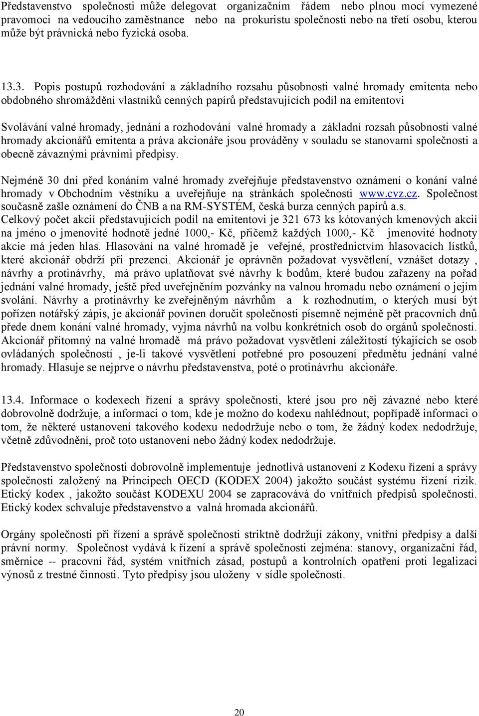 3. Popis postupů rozhodování a základního rozsahu působnosti valné hromady emitenta nebo obdobného shromáţdění vlastníků cenných papírů představujících podíl na emitentovi Svolávání valné hromady,