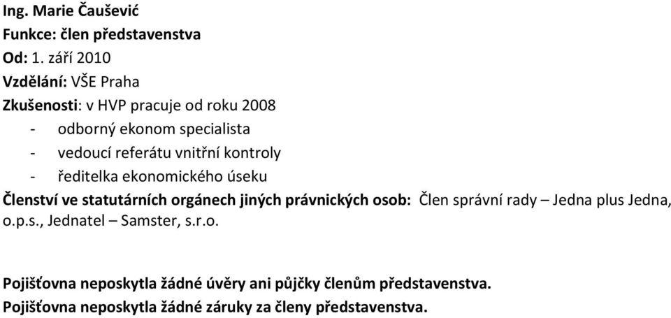 kontroly ředitelka ekonomického úseku Členství ve statutárních orgánech jiných právnických osob: Člen správní rady