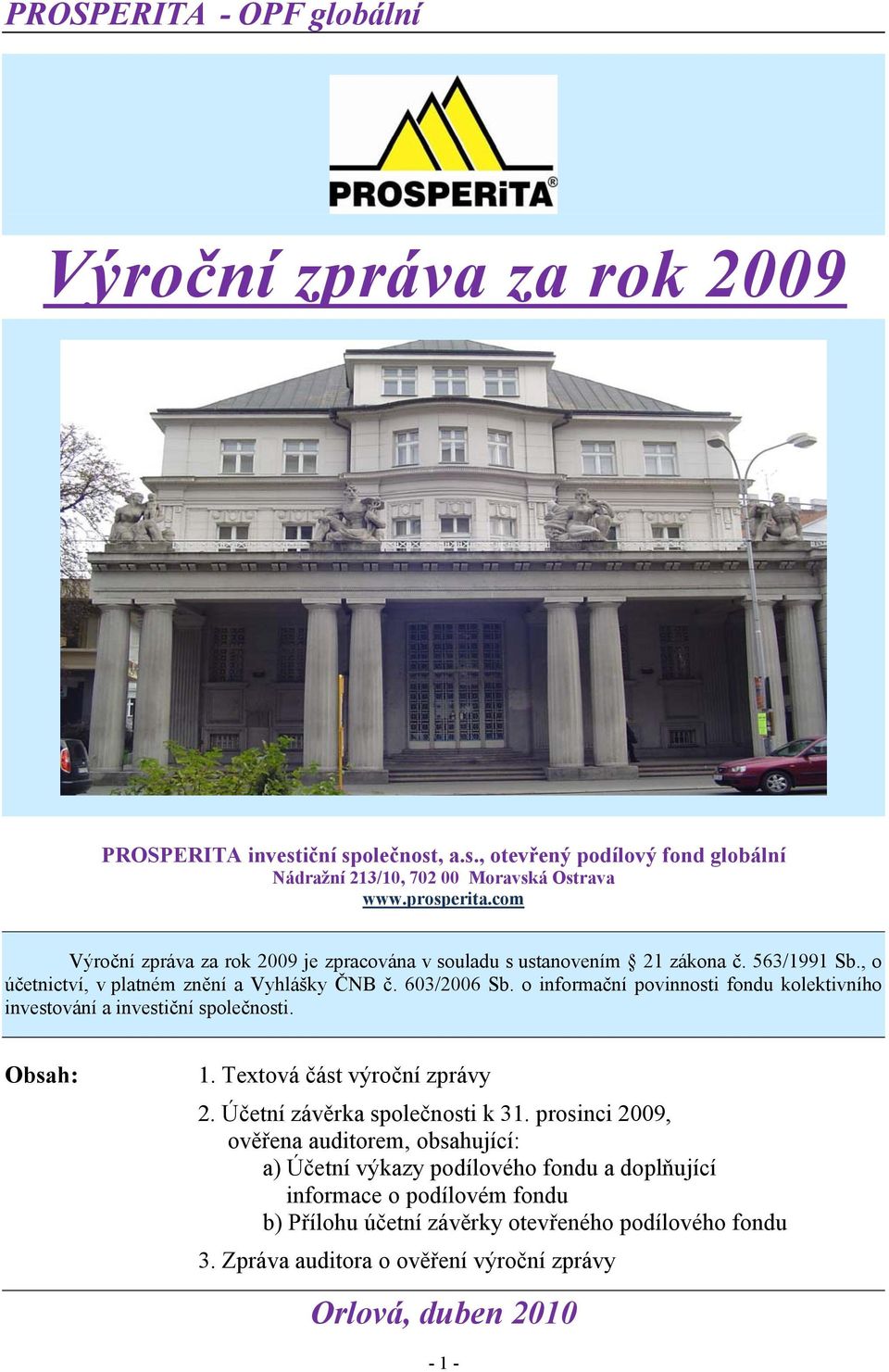 o informační povinnosti fondu kolektivního investování a investiční společnosti. Obsah: 1. Textová část výroční zprávy 2. Účetní závěrka společnosti k 31.