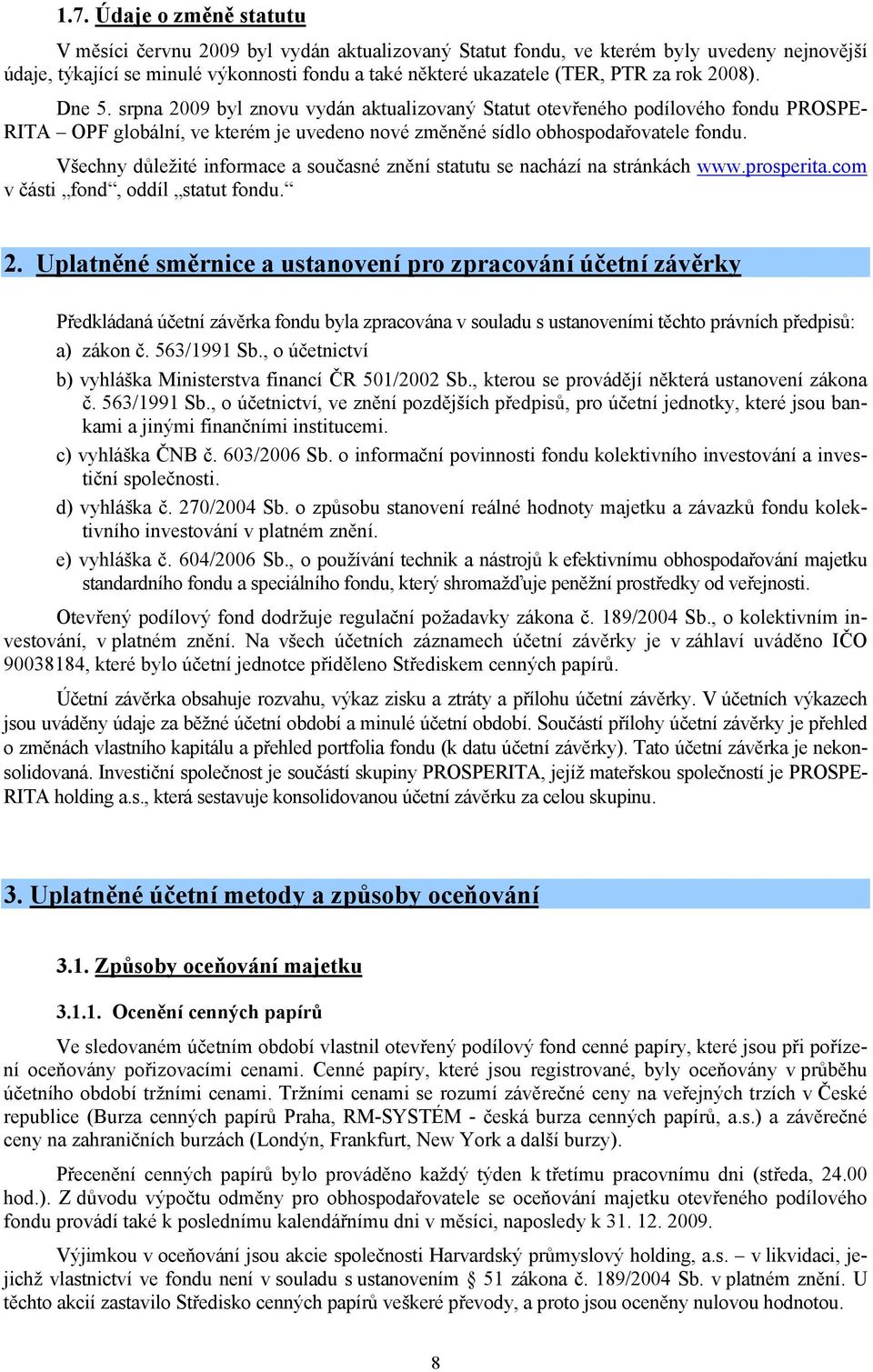 Všechny důležité informace a současné znění statutu se nachází na stránkách www.prosperita.com v části fond, oddíl statut fondu. 2.