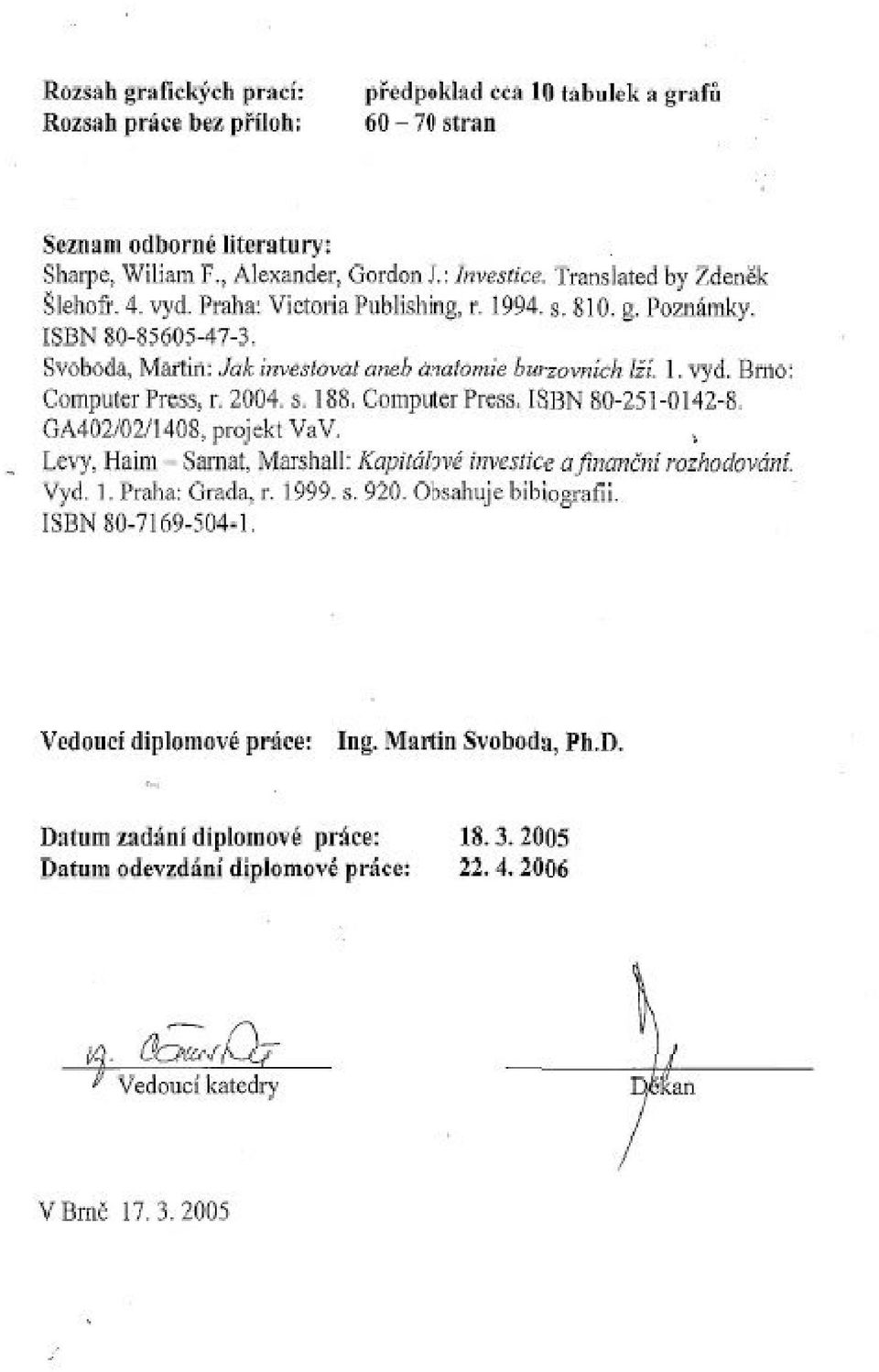 2004. s. 188. Computer Press. ISBN 80-251-0142-8. GA402/02/1408, projekt VaV., Levy, Haim Sarnat, Marshall: Kapitálové investice afinančnírozhodování. Vyd. ].Praha:Grada,r. 1999.s. 920.