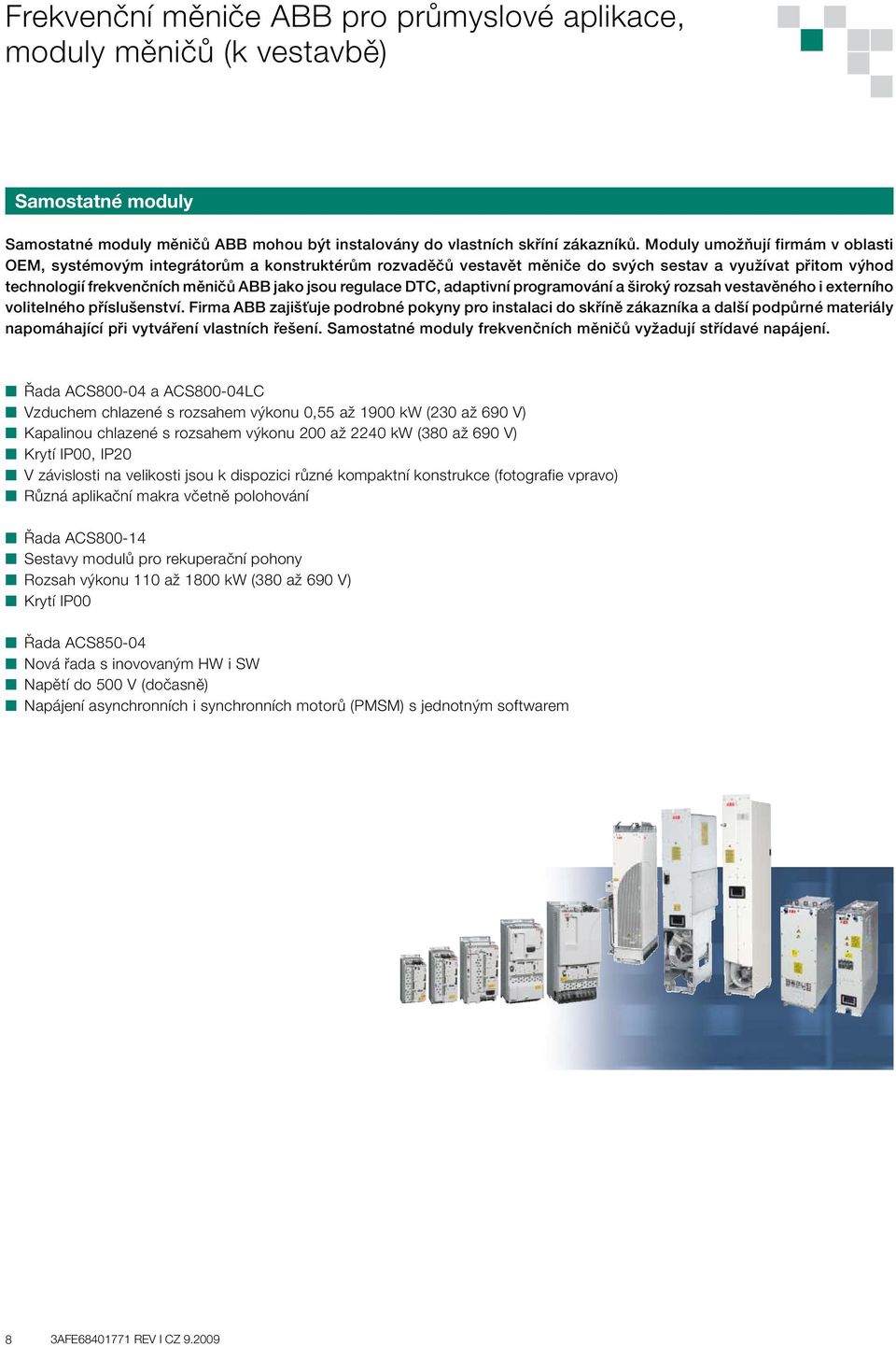 DTC, adaptivní programování a široký rozsah vestavěného i externího volitelného příslušenství.