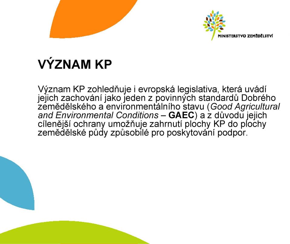 Agricultural and Environmental Conditions GAEC) a z důvodu jejich cílenější ochrany