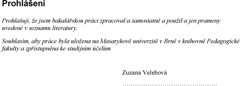 Souhlasím, aby práce byla uložena na Masarykově univerzitě v Brně v