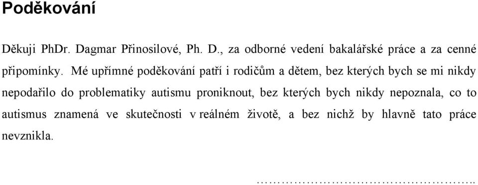 problematiky autismu proniknout, bez kterých bych nikdy nepoznala, co to autismus znamená