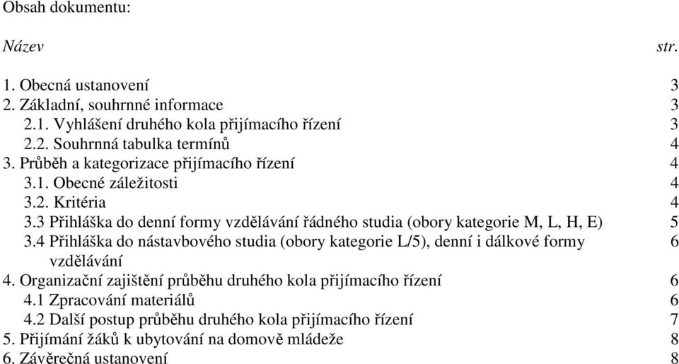 3 Přihláška do denní formy vzdělávání řádného studia (obory kategorie M, L, H, E) 5 3.