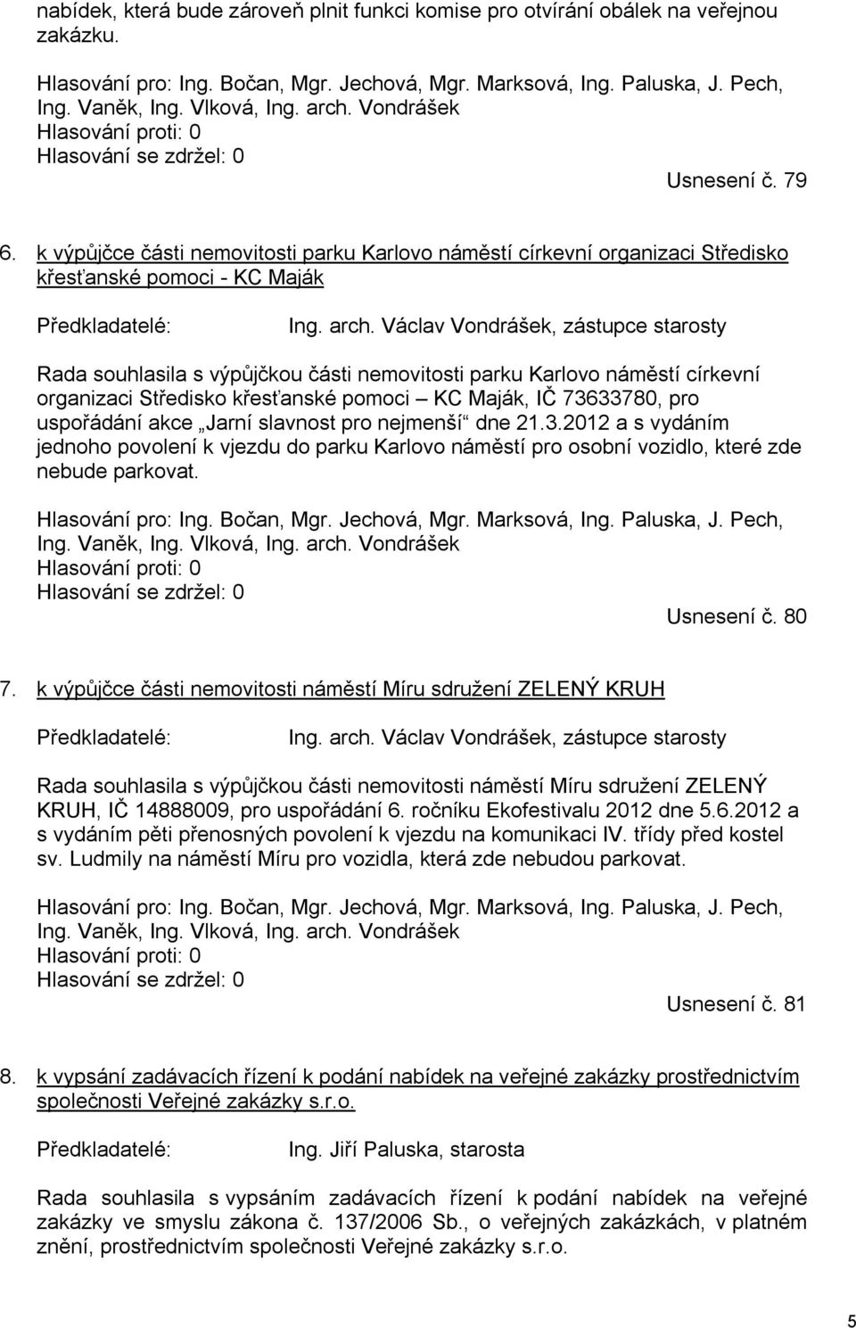 k výpůjčce části nemovitosti parku Karlovo náměstí církevní organizaci Středisko křesťanské pomoci - KC Maják Předkladatelé: Ing. arch.