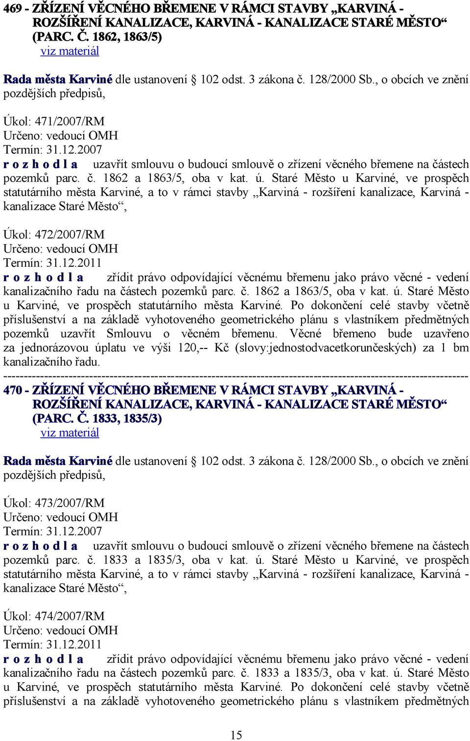 ú. Staré Město u Karviné, ve prospěch statutárního města Karviné, a to v rámci stavby Karviná - rozšíření kanalizace, Karviná - kanalizace Staré Město, Úkol: 472/2007/RM Určeno: vedoucí OMH Termín: