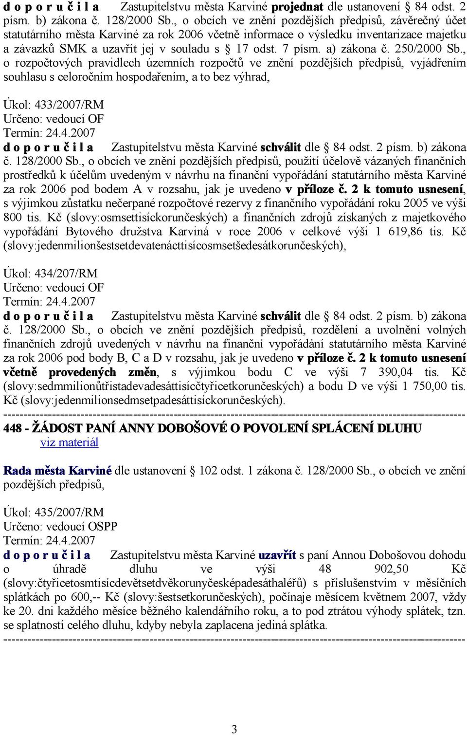 250/2000 Sb., o rozpočtových pravidlech územních rozpočtů ve znění vyjádřením souhlasu s celoročním hospodařením, a to bez výhrad, Úkol: 43