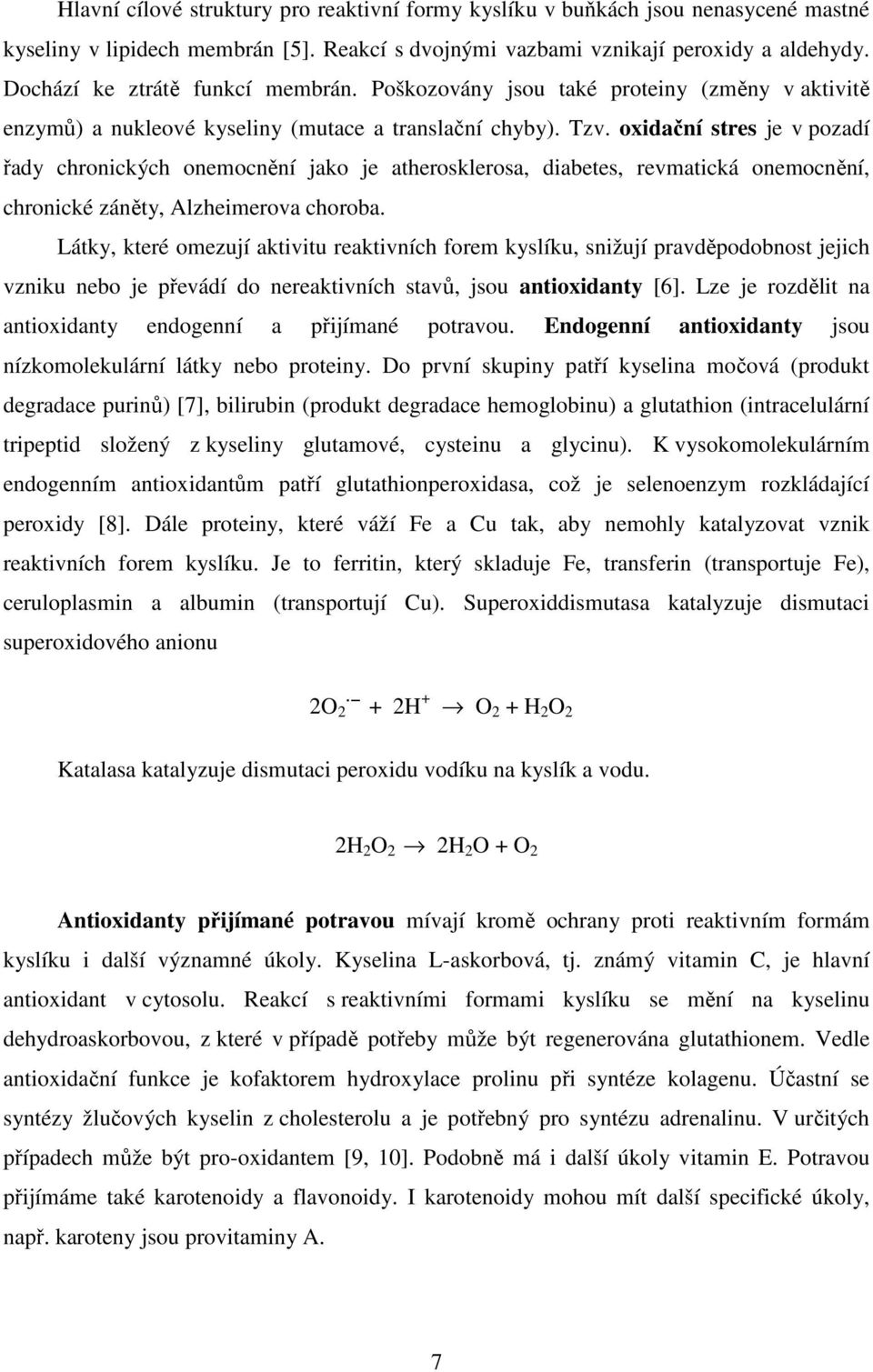 oxidační stres je v pozadí řady chronických onemocnění jako je atherosklerosa, diabetes, revmatická onemocnění, chronické záněty, Alzheimerova choroba.