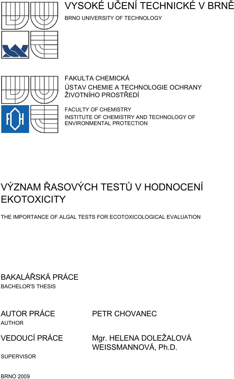 ŘASOVÝCH TESTŮ V HODNOCENÍ EKOTOXICITY THE IMPORTANCE OF ALGAL TESTS FOR ECOTOXICOLOGICAL EVALUATION BAKALÁŘSKÁ PRÁCE