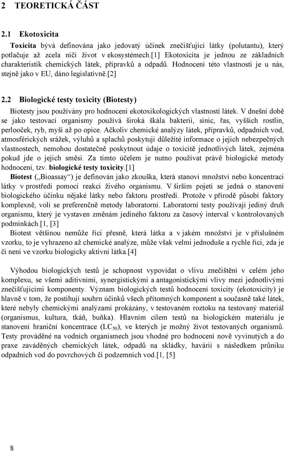 2 Biologické testy toxicity (Biotesty) Biotesty jsou používány pro hodnocení ekotoxikologických vlastností látek.