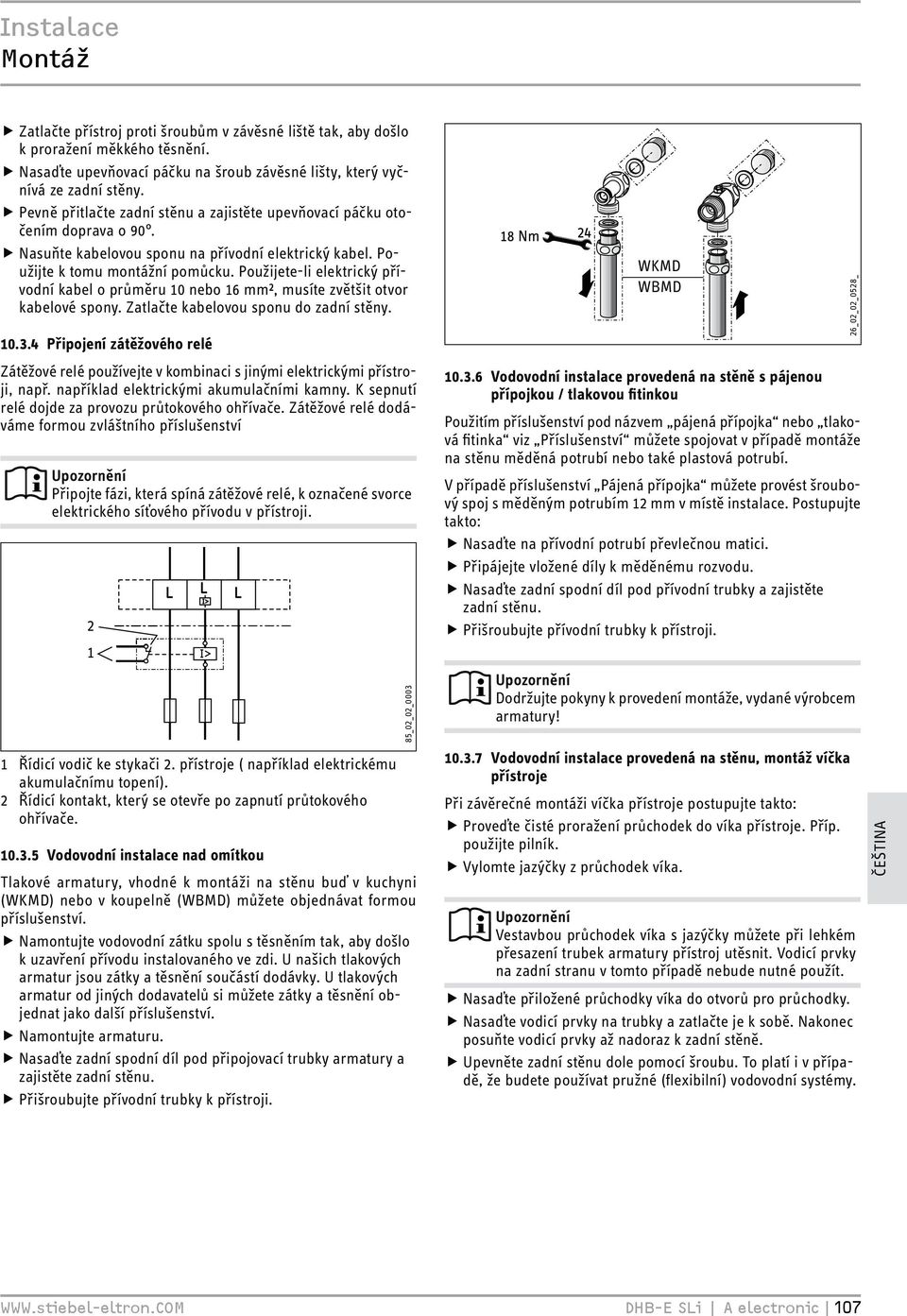 Použijete-li elektrický přívodní kabel o průměru 10 nebo 16 mm², musíte zvětšit otvor kabelové spony. Zatlačte kabelovou sponu do zadní stěny. 10.3.