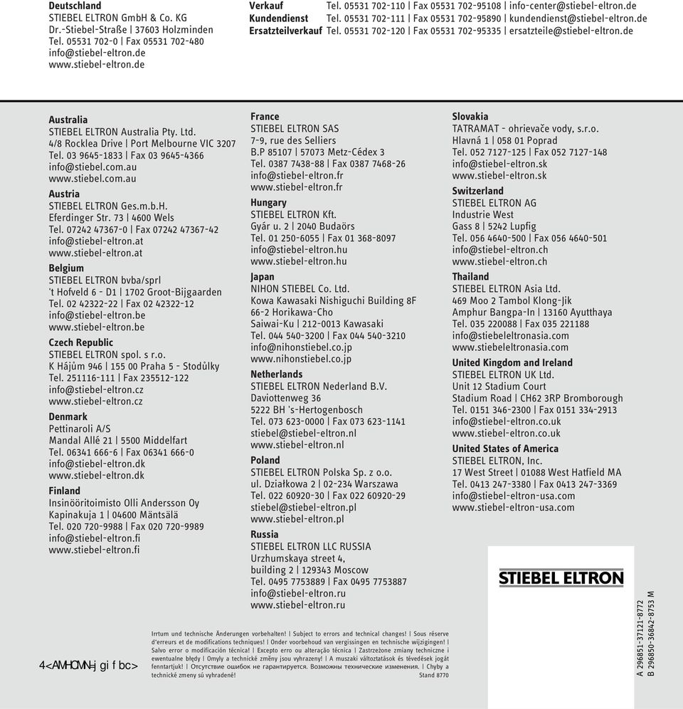 05531 702-120 Fax 05531 702-95335 ersatzteile@stiebel-eltron.de Australia STIEBEL ELTRON Australia Pty. Ltd. 4/8 Rocklea Drive Port Melbourne VIC 3207 Tel. 03 9645-1833 Fax 03 9645-4366 info@stiebel.