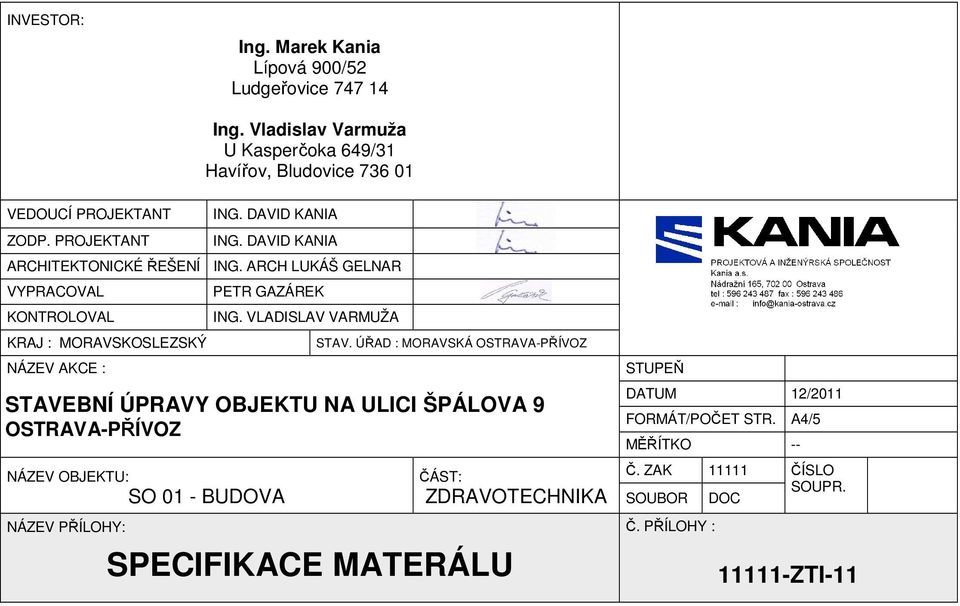 ARCH LUKÁŠ GELNAR VYPRACOVAL KONTROLOVAL KRAJ : MORAVSKOSLEZSKÝ NÁZEV AKCE : PETR GAZÁREK NÁZEV OBJEKTU: SO 01 - BUDOVA ING. VLADISLAV VARMUŽA STAV.