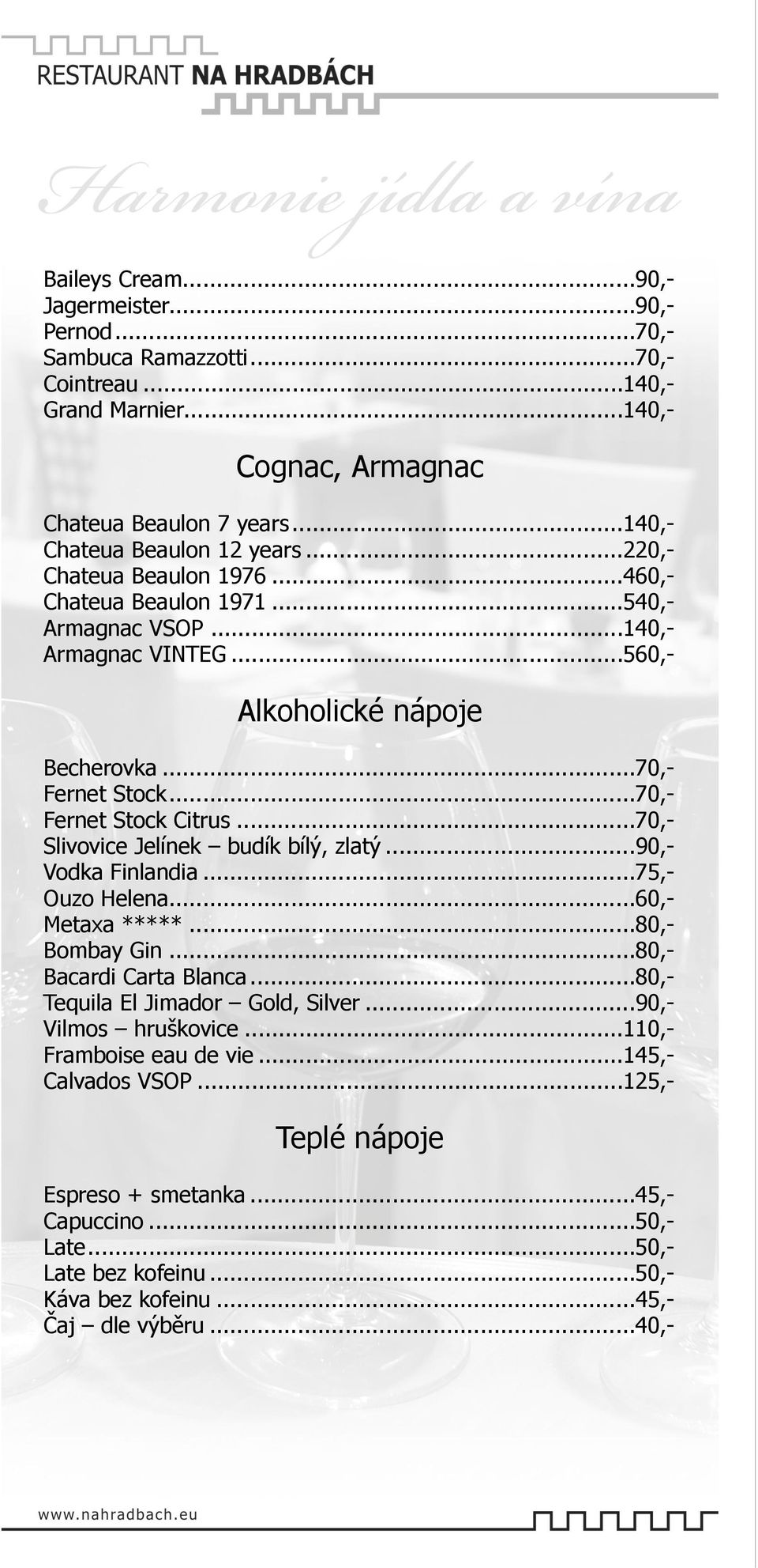 .. 70,- Slivovice Jelínek budík bílý, zlatý... 90,- Vodka Finlandia... 75,- Ouzo Helena... 60,- Metaxa *****... 80,- Bombay Gin... 80,- Bacardi Carta Blanca... 80,- Tequila El Jimador Gold, Silver.