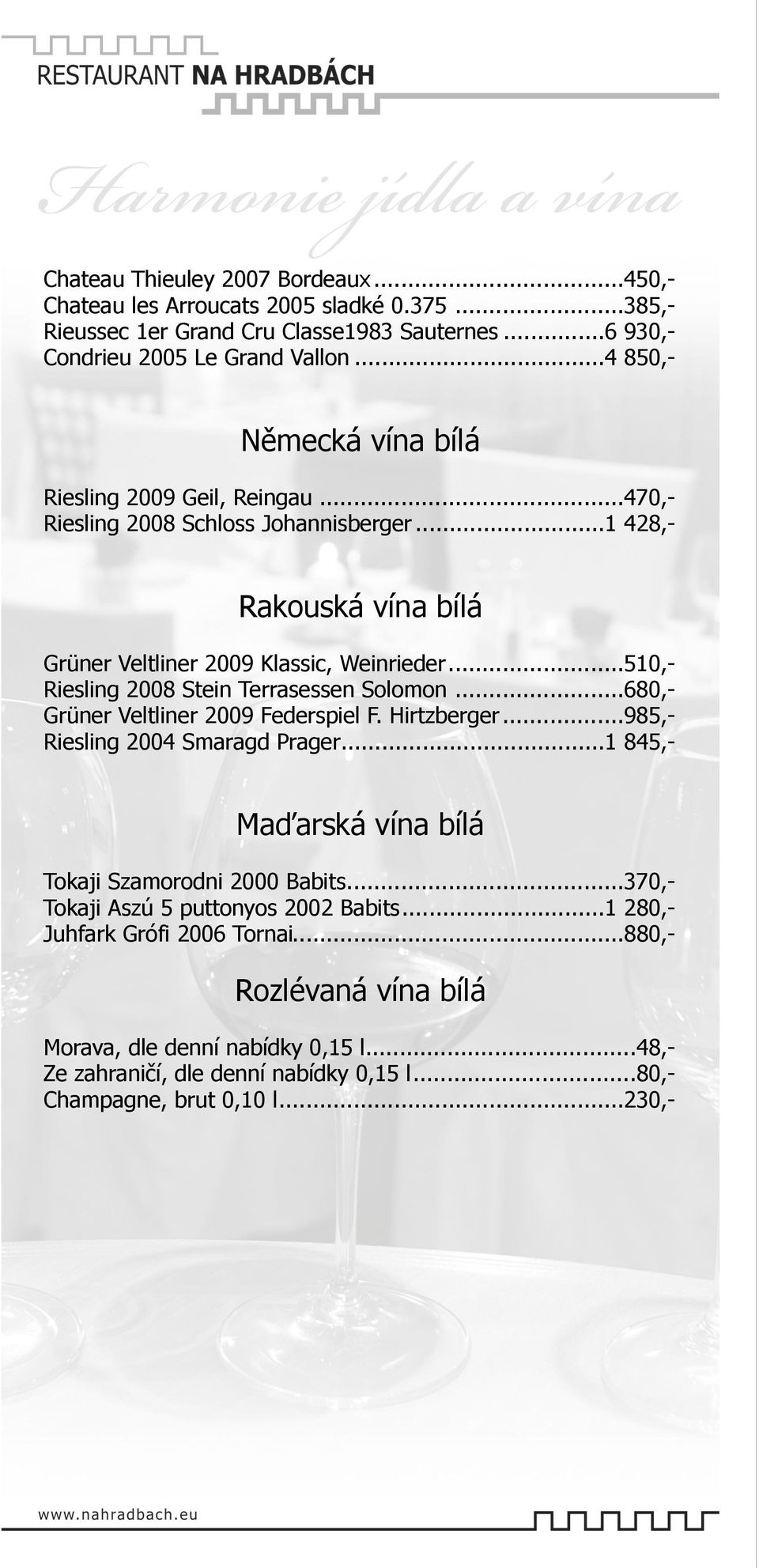 .. 510,- Riesling 2008 Stein Terrasessen Solomon... 680,- Grüner Veltliner 2009 Federspiel F. Hirtzberger... 985,- Riesling 2004 Smaragd Prager.