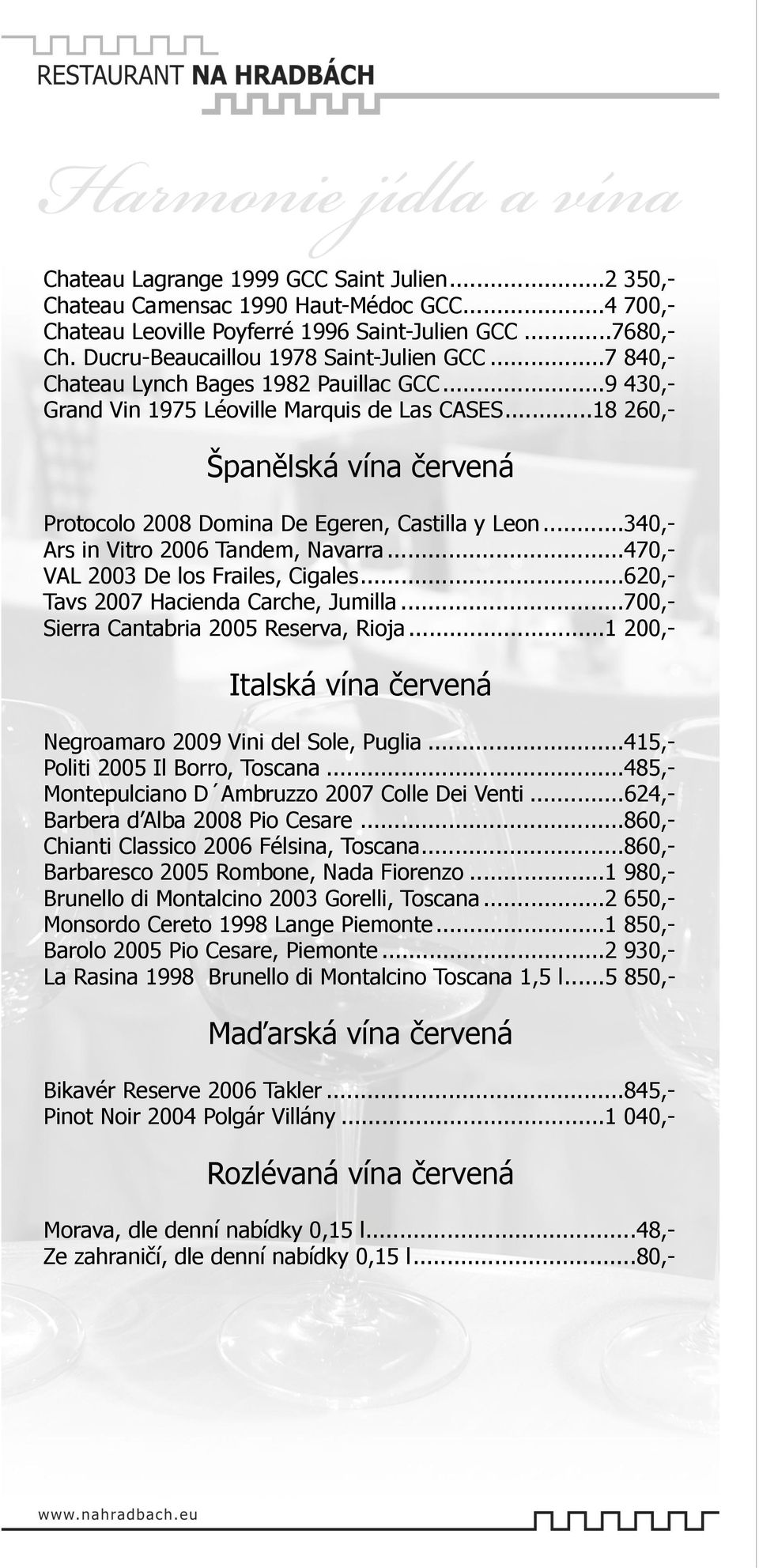 .. 340,- Ars in Vitro 2006 Tandem, Navarra... 470,- VAL 2003 De los Frailes, Cigales... 620,- Tavs 2007 Hacienda Carche, Jumilla... 700,- Sierra Cantabria 2005 Reserva, Rioja.