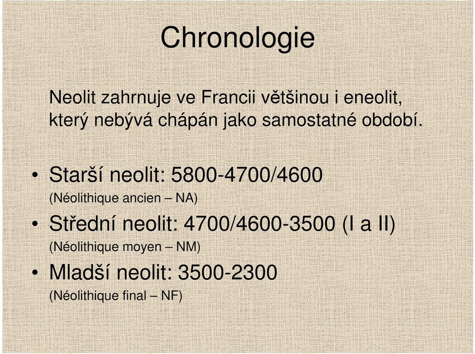 Starší neolit: 5800-4700/4600 (Néolithique ancien NA) Střední