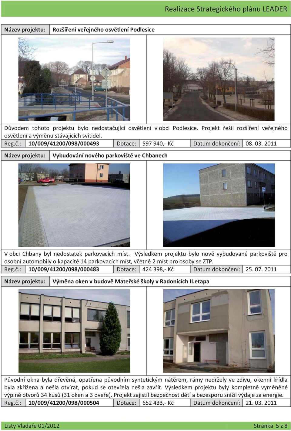 2011 Vybudování nového parkoviště ve Chbanech V obci Chbany byl nedostatek parkovacích míst.