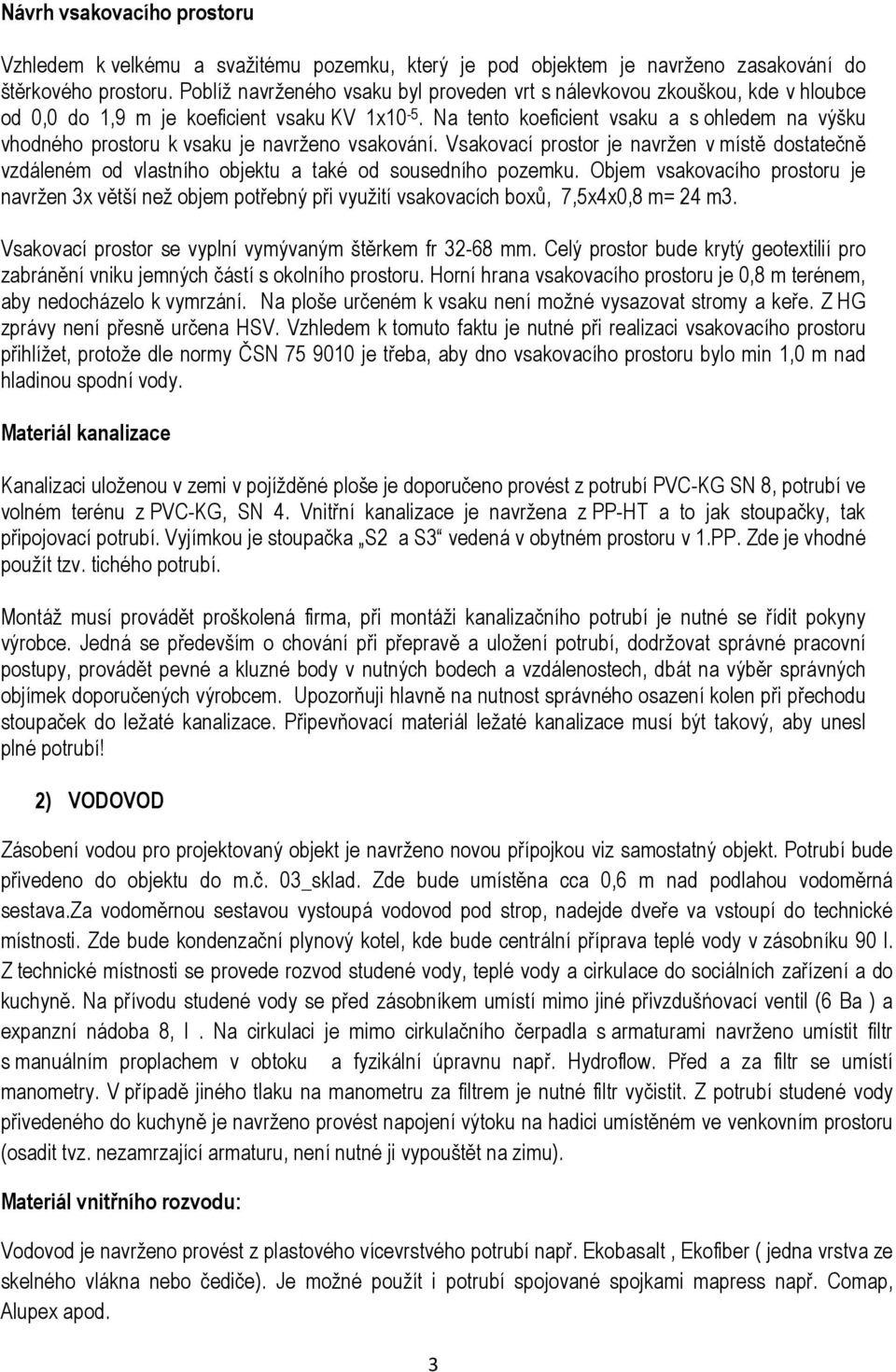 Na tento koeficient vsaku a s ohledem na výšku vhodného prostoru k vsaku je navrženo vsakování.