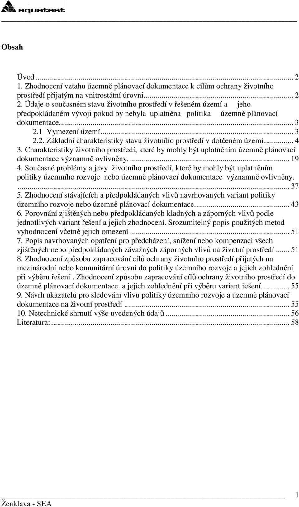 1 Vymezení území... 3 2.2. Základní charakteristiky stavu životního prostředí v dotčeném území... 4 3.