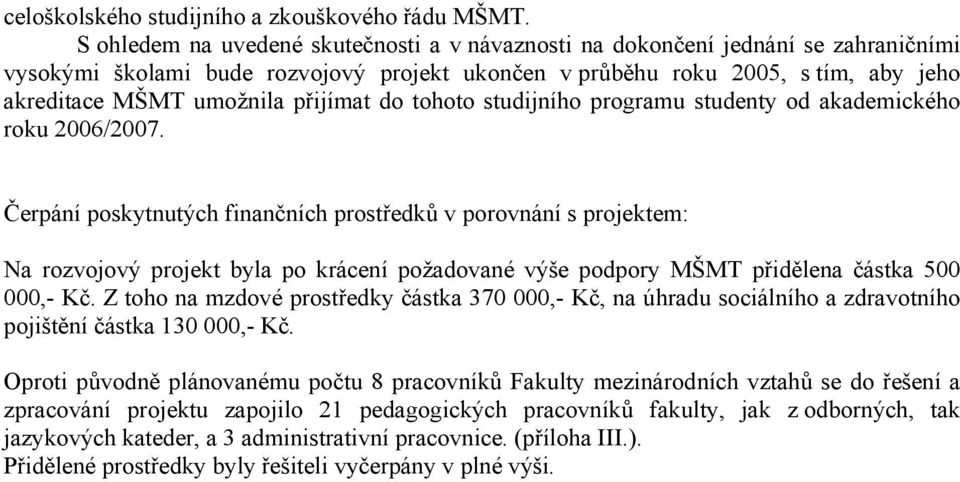 přijímat do tohoto studijního programu studenty od akademického roku 2006/2007.