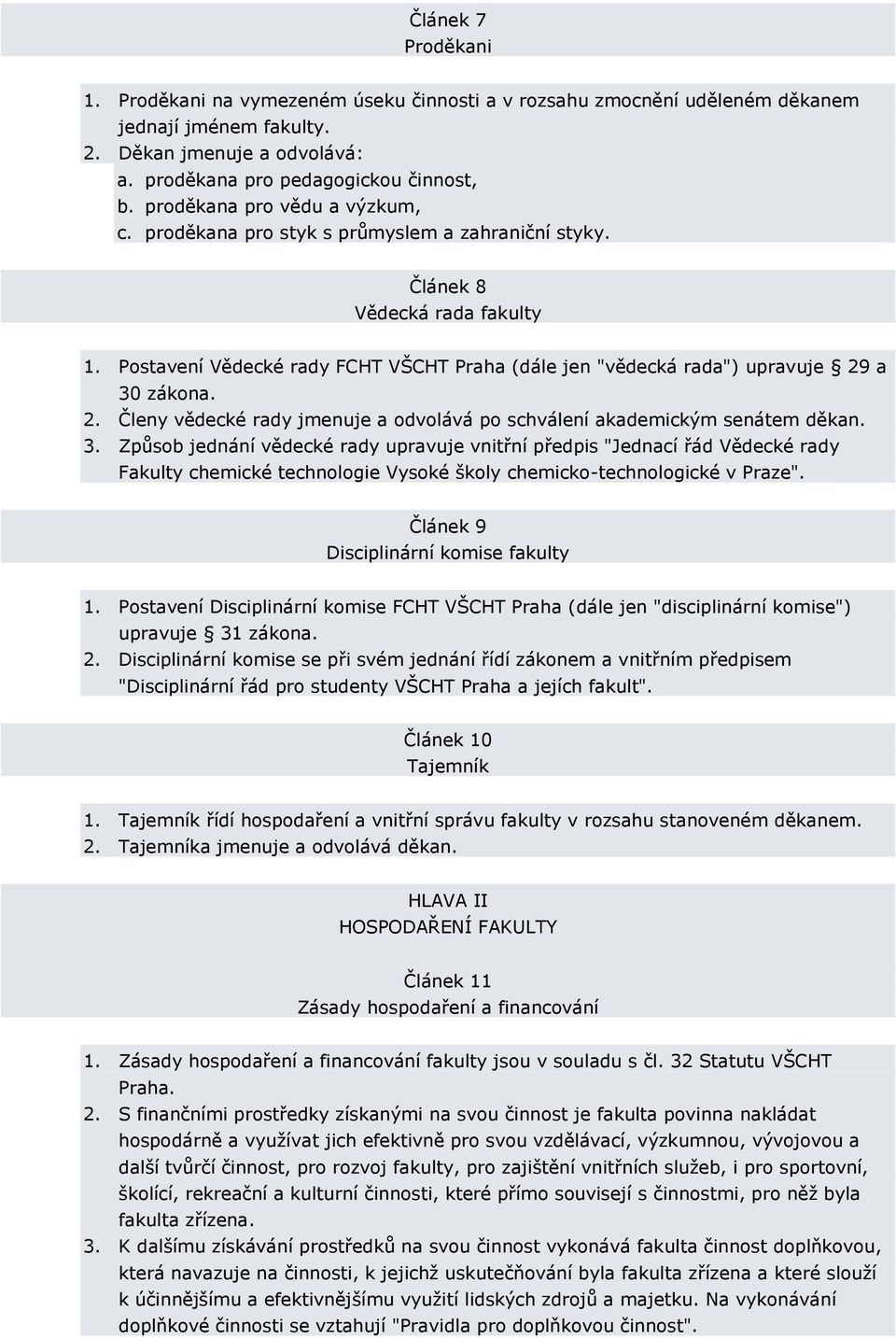 Postavení Vědecké rady FCHT VŠCHT Praha (dále jen "vědecká rada") upravuje 29 a 30