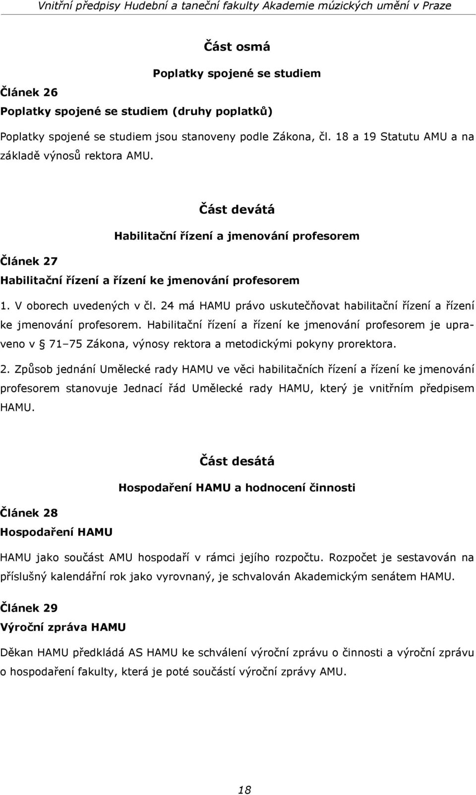 24 má HAMU právo uskutečňovat habilitační řízení a řízení ke jmenování profesorem.