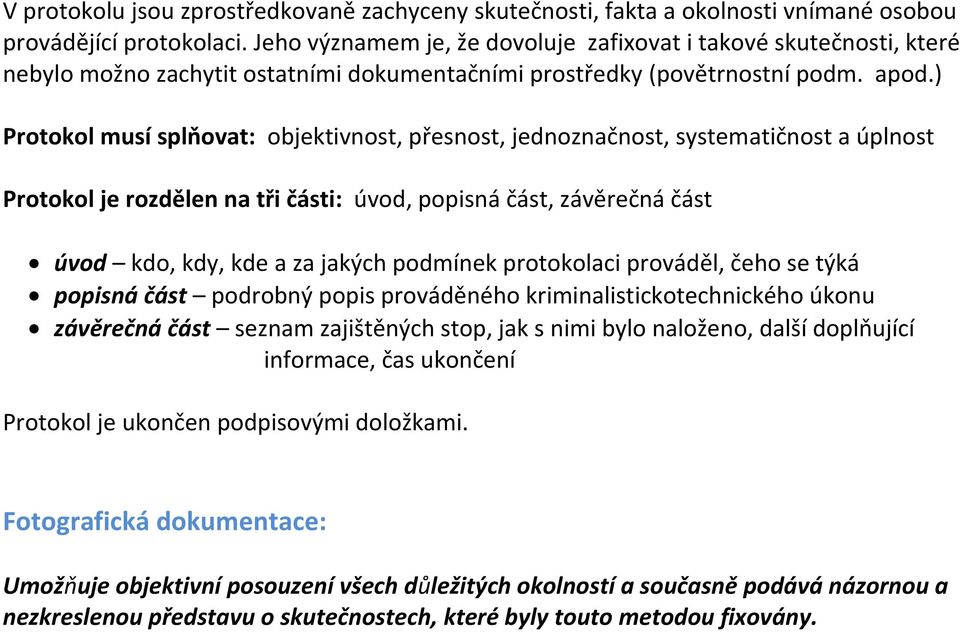 ) Protokol musí splňovat: objektivnost, přesnost, jednoznačnost, systematičnost a úplnost Protokol je rozdělen na tři části: úvod, popisná část, závěrečná část úvod kdo, kdy, kde a za jakých podmínek