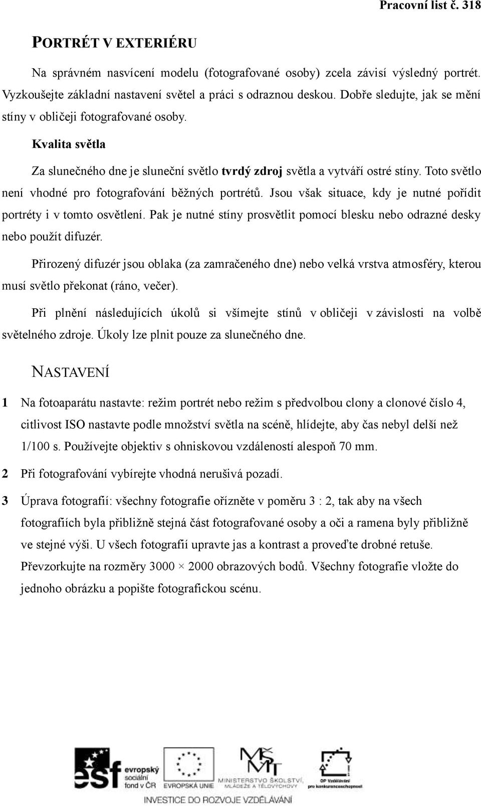 Toto světlo není vhodné pro fotografování běžných portrétů. Jsou však situace, kdy je nutné pořídit portréty i v tomto osvětlení.