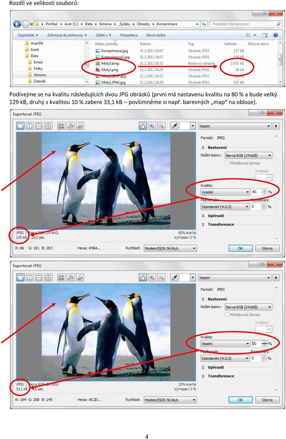 kvalitu na 80 % a bude velký 129 kb, druhý s kvalitou 10