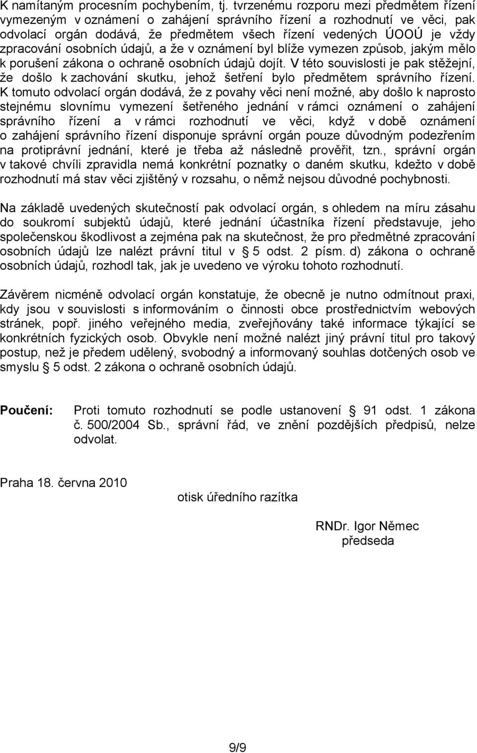 osobních údajů, a že v oznámení byl blíže vymezen způsob, jakým mělo k porušení zákona o ochraně osobních údajů dojít.