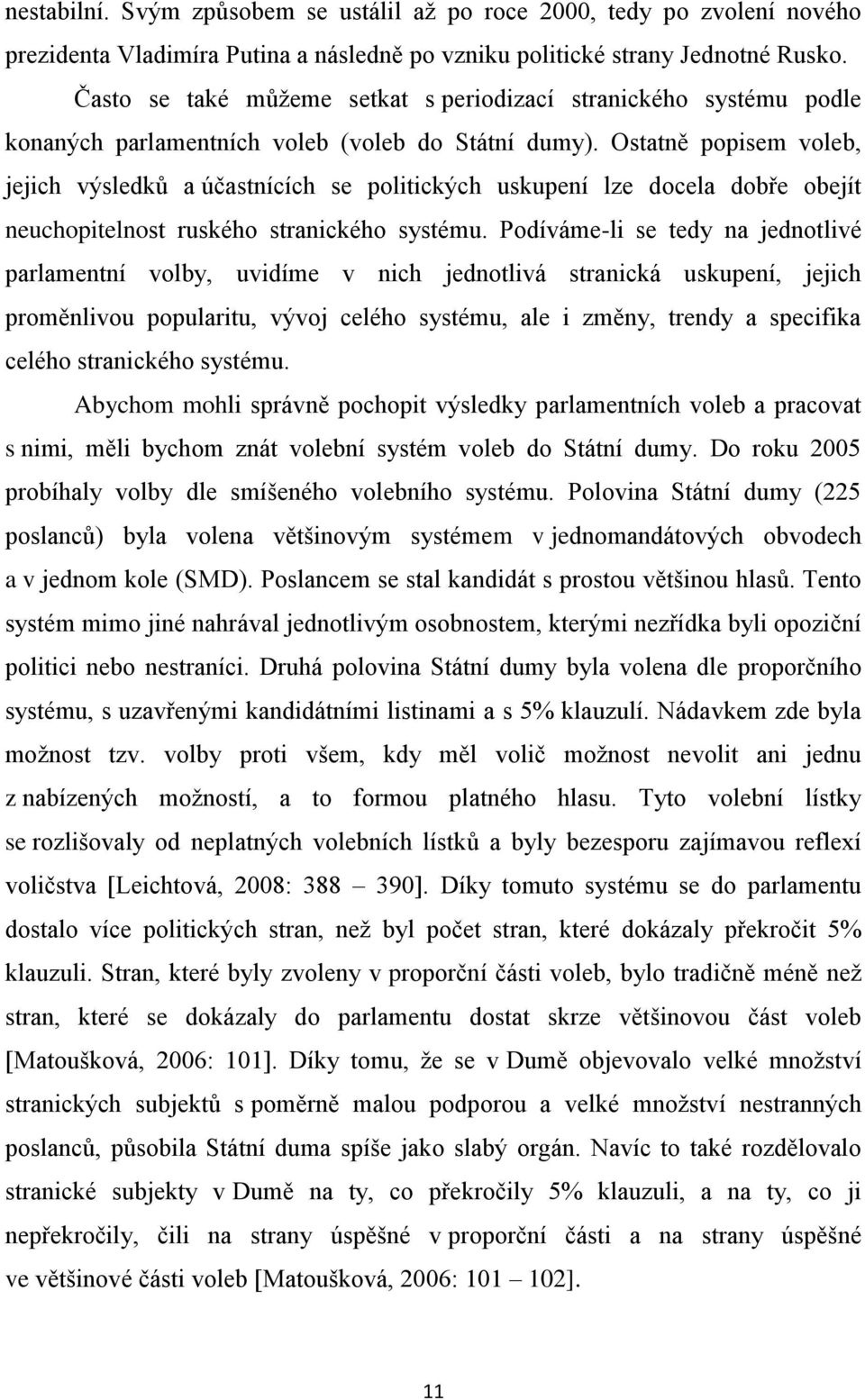 Ostatně popisem voleb, jejich výsledků a účastnících se politických uskupení lze docela dobře obejít neuchopitelnost ruského stranického systému.