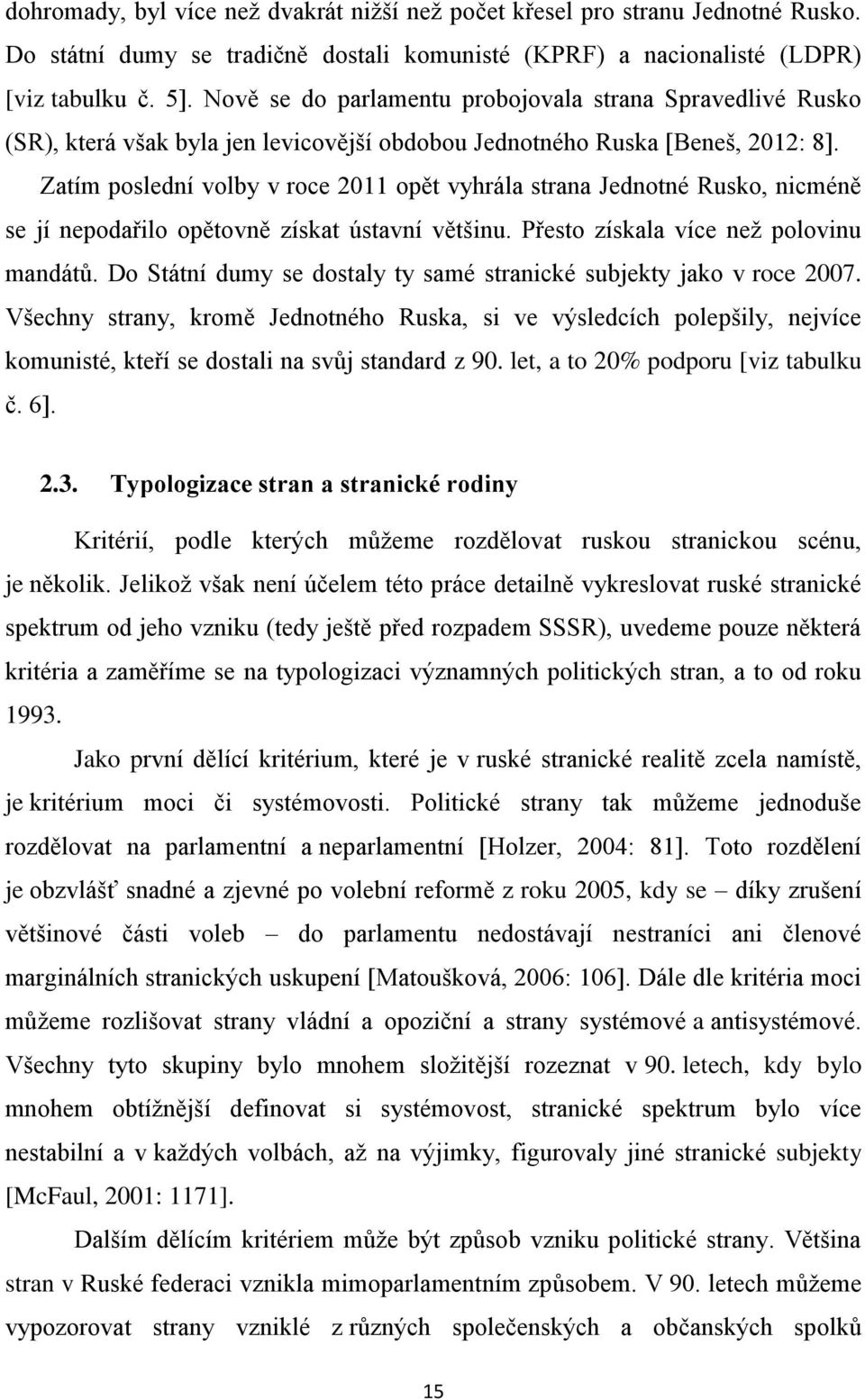 Zatím poslední volby v roce 2011 opět vyhrála strana Jednotné Rusko, nicméně se jí nepodařilo opětovně získat ústavní většinu. Přesto získala více než polovinu mandátů.