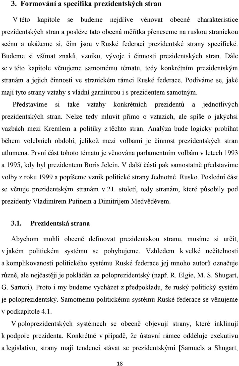 Dále se v této kapitole věnujeme samotnému tématu, tedy konkrétním prezidentským stranám a jejich činnosti ve stranickém rámci Ruské federace.