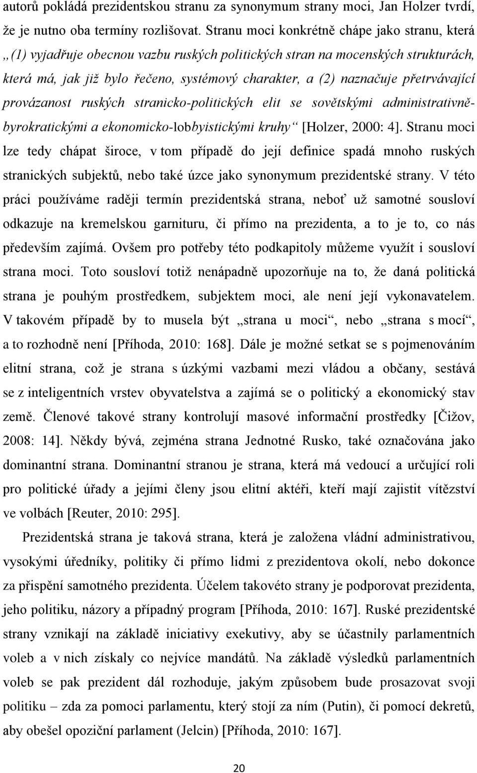 přetrvávající provázanost ruských stranicko-politických elit se sovětskými administrativněbyrokratickými a ekonomicko-lobbyistickými kruhy [Holzer, 2000: 4].