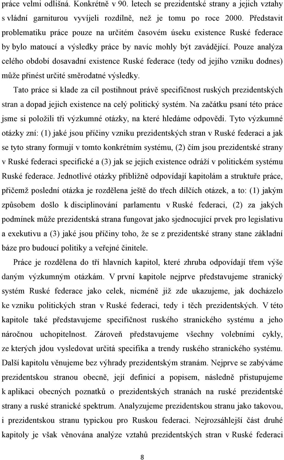 Pouze analýza celého období dosavadní existence Ruské federace (tedy od jejího vzniku dodnes) může přinést určité směrodatné výsledky.