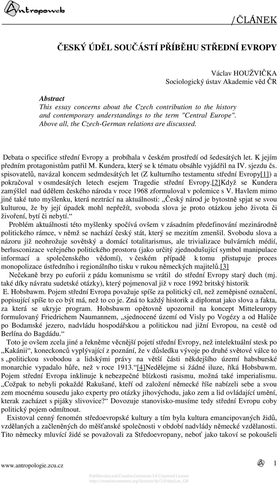 K jejím předním protagonistům patřil M. Kundera, který se k tématu obsáhle vyjádřil na IV. sjezdu čs.