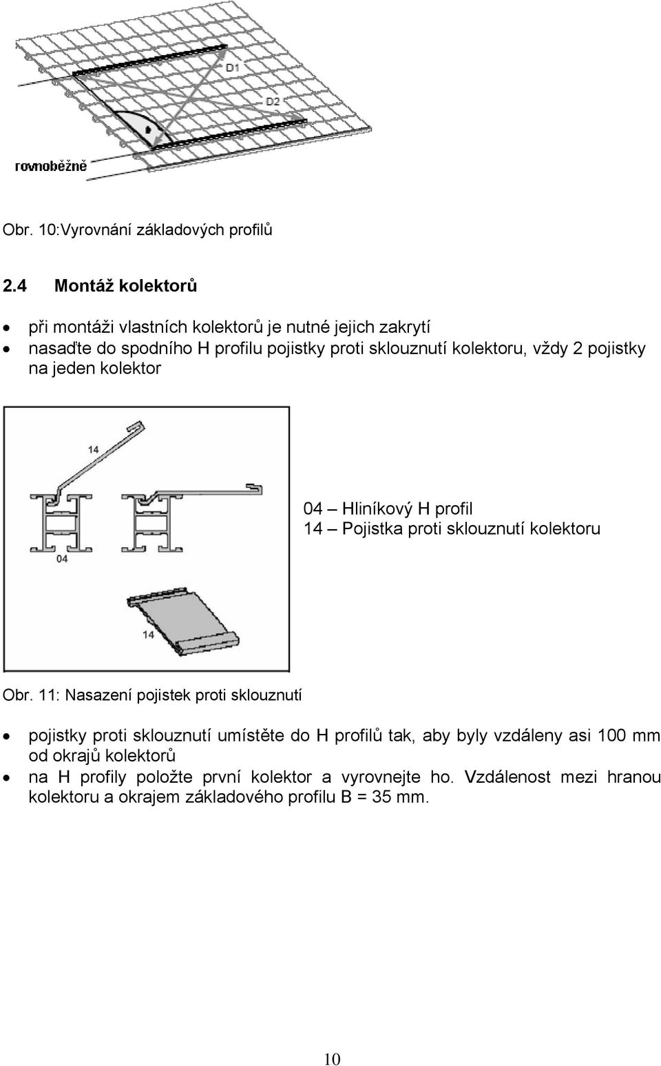 kolektoru, vždy 2 pojistky na jeden kolektor 04 Hliníkový H profil 14 Pojistka proti sklouznutí kolektoru Obr.