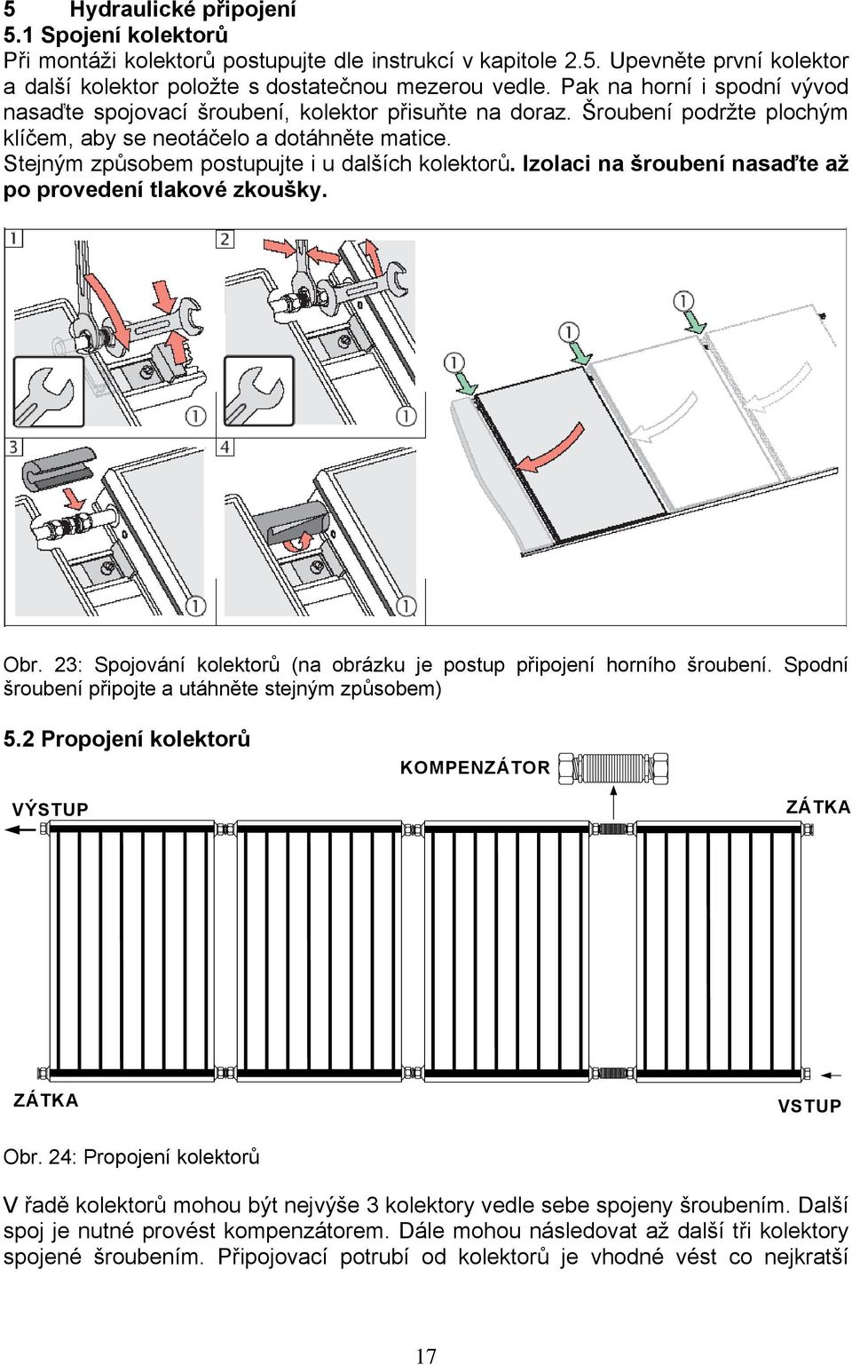 Stejným způsobem postupujte i u dalších kolektorů. Izolaci na šroubení nasaďte až po provedení tlakové zkoušky. Obr. 23: Spojování kolektorů (na obrázku je postup připojení horního šroubení.