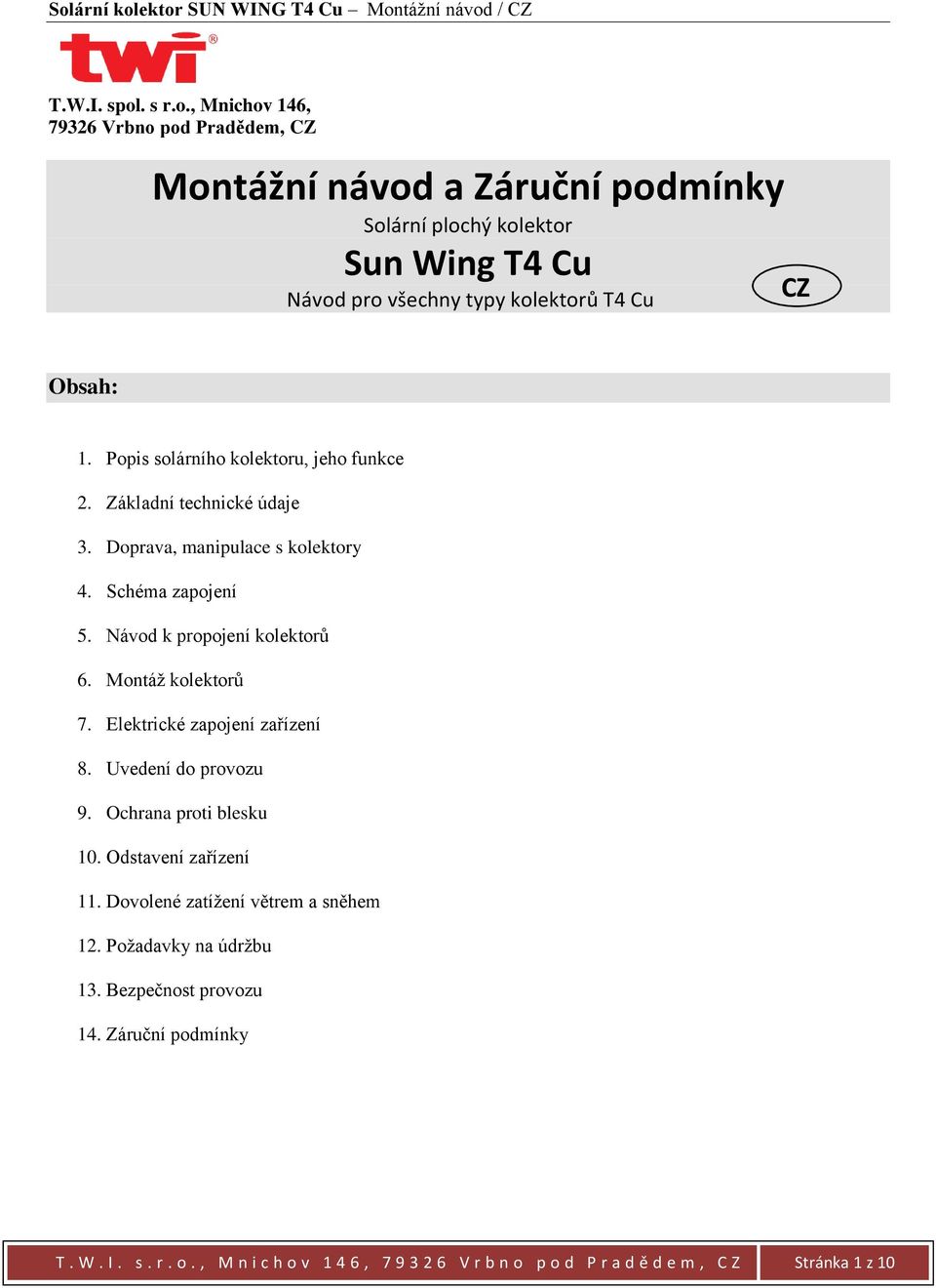 , Mnichov 146, 79326 Vrbno pod Pradědem, CZ Montážní návod a Záruční podmínky Solární plochý kolektor Sun Wing T4 Cu Návod pro všechny typy kolektorů T4 Cu CZ Obsah: