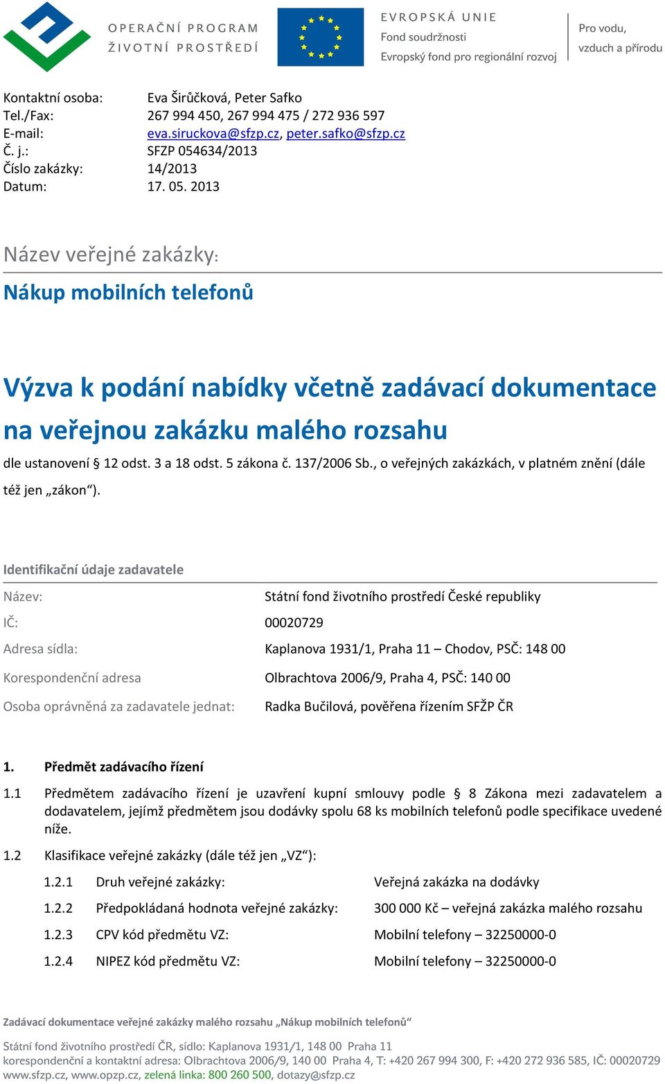 3 a 18 odst. 5 zákona č. 137/2006 Sb., o veřejných zakázkách, v platném znění (dále též jen zákon ).