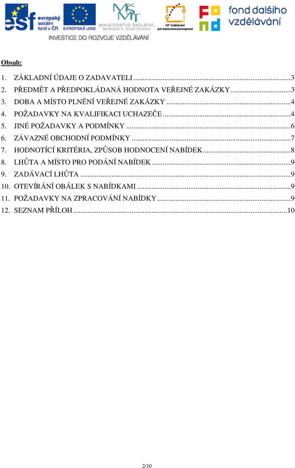 ZÁVAZNÉ OBCHODNÍ PODMÍNKY...7 7. HODNOTÍCÍ KRITÉRIA, ZPŮSOB HODNOCENÍ NABÍDEK...8 8.