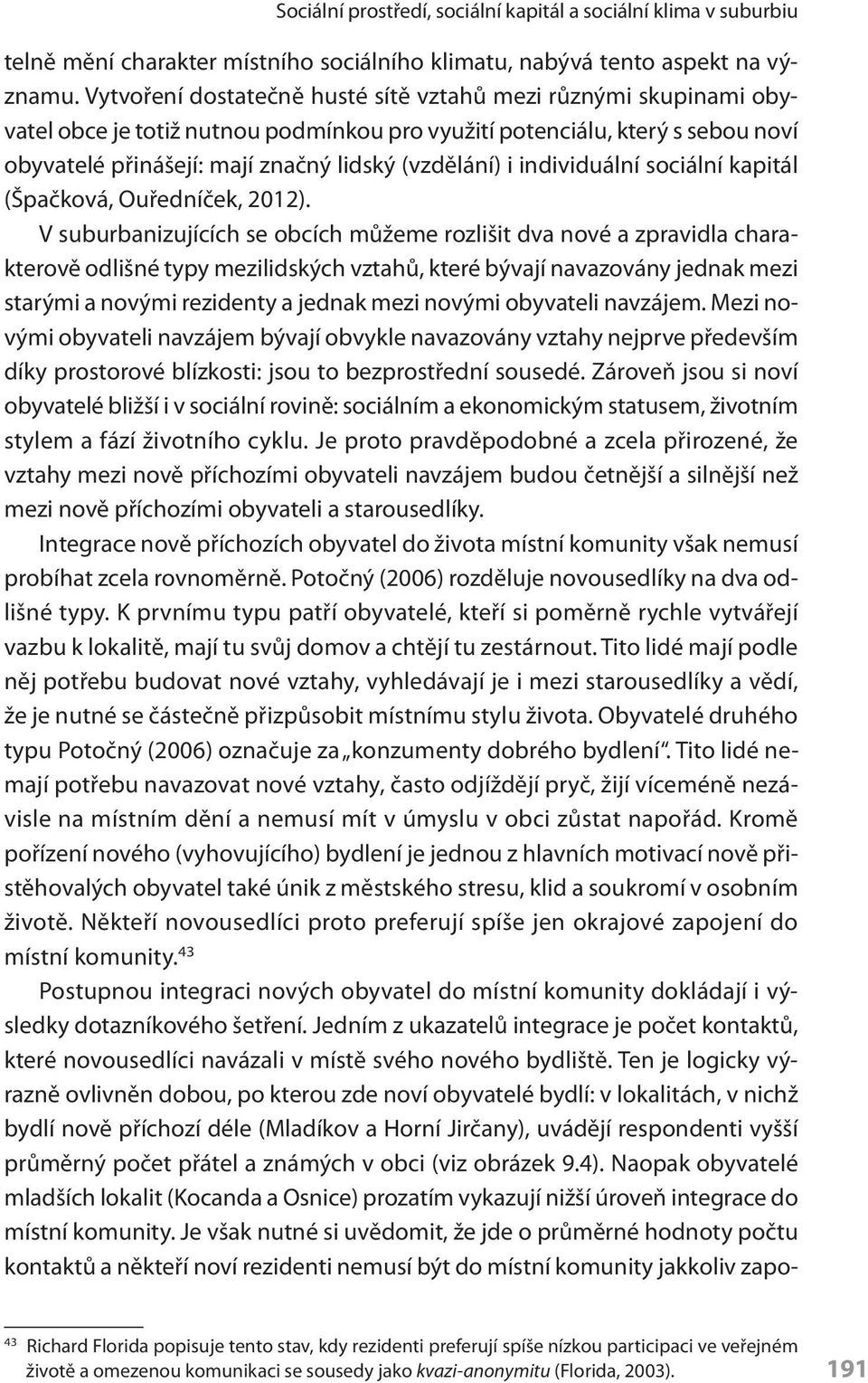 individuální sociální kapitál (Špačková, Ouředníček, 2012).